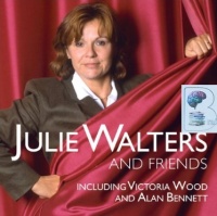 Julie Walters and Friends written by Julie Walters performed by Julie Walters , Victoria Wood and Alan Bennett on CD (Abridged)